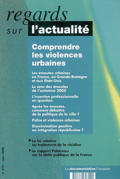 Regards sur l'actualité, n° 319. Comprendre les violences urbaines | 