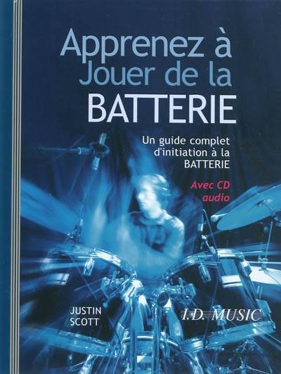 Apprenez à jouer de la batterie : un guide complet d'initiation à la batterie | Justin Scott