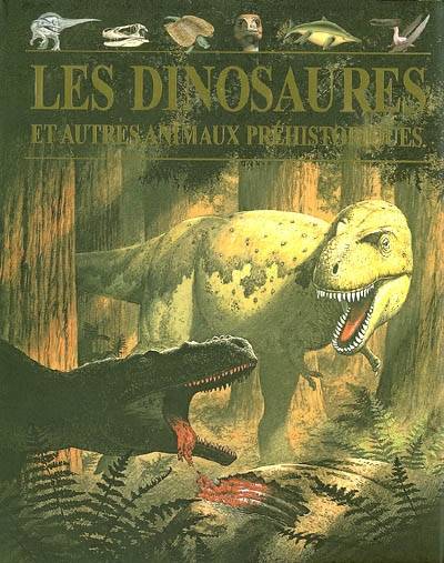 Les dinosaures : et autres animaux préhistoriques | John Malam, Steve Parker