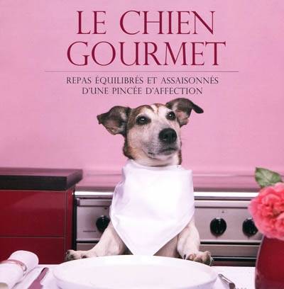 Le chien gourmet : repas équilibrés et assaisonnés d'une pincée d'affection | Ingeborg Pils, Sabine Rolland