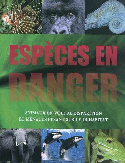 Espèces en danger : animaux en voie de disparition et menaces pesant sur leur habitat | Willi Dolder, Ursula Dolder, Marion Richaud-Villain