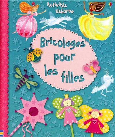 Bricolages pour les filles | Leonie Pratt, Rebecca Gilpin, Ruth Brocklehurst, Katrina Fearn, Howard Allman, Renée Chaspoul, Clarice Uba, Claire Lefebvre, Christine Sherman, Véronique Dreyfus