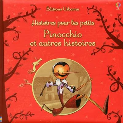 Histoires pour les petits. Pinocchio : et autres histoires | Susanna Davidson, Katie Daynes, Mairi Mackinnon, Anna Milbourne, Hans Christian Andersen, Carlo Collodi, Jean-Noël Chatain, Déborah Cixous, Véronique Duran, Stéphanie Serazin