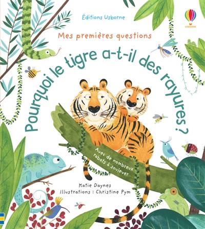 Pourquoi le tigre a-t-il des rayures ? | Katie Daynes, Christine Pym, Fredi Devas, Nathalie Chaput