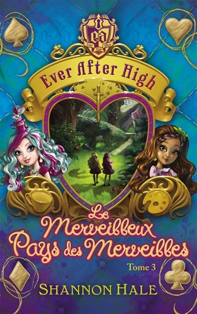 Ever after high. Vol. 3. Le merveilleux pays des merveilles | Shannon Hale, Natacha Godeau