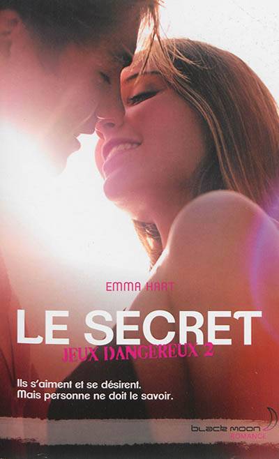 Jeux dangereux. Vol. 2. Le secret | Emma Hart, Tiphaine Scheuer