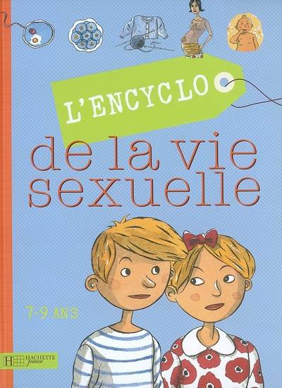 L'encyclo de la vie sexuelle. 7-9 ans | Eric Héliot, Christiane Verdoux, Jean Cohen, Jacqueline Kahn-Nathan, Gilbert Tordjman