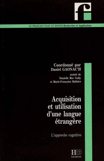 Acquisition et utilisation d'une langue étrangère : l'approche cognitive | Daniel Gaonac'h