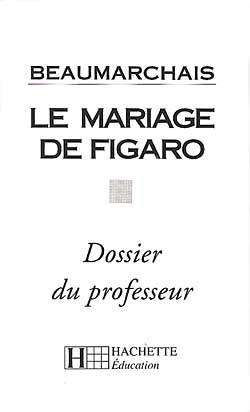 Beaumarchais, le Mariage de Figaro : dossier du professeur | Bernard Combeaud