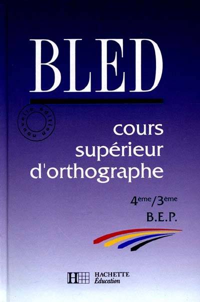 Cours supérieur d'orthographe : 4e, 3e, BEP | Edouard Bled, Odette Bled