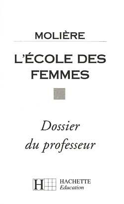 L'Ecole des femmes : dossier du professeur | Moliere, Michel Bouty