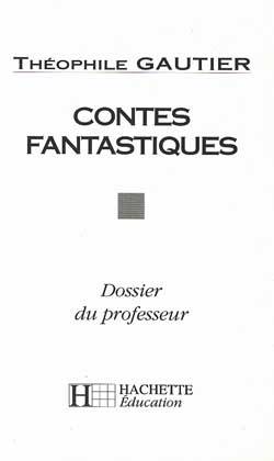 Contes fantastiques, Théophile Gautier : dossier du professeur | Herve Alvado