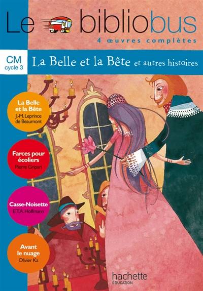 Le bibliobus CM cycle 3 : 4 oeuvres complètes | Pascal Dupont, Jeanne-Marie Leprince de Beaumont, Pierre Gripari, Ernst Theodor Amadeus Hoffmann, Olivier Ka, Pascal Dupont