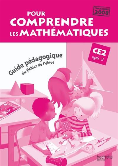 Pour comprendre les mathématiques CE2 cycle 3 : guide pédagogique du fichier de l'élève : programmes 2008 | 