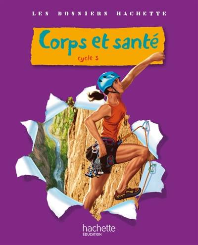 Corps et santé cycle 3 : livre de l'élève | Jack Guichard