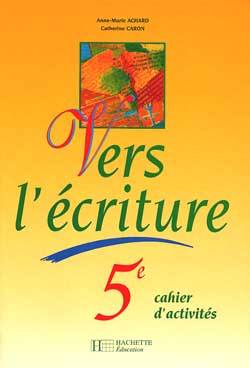 Vers l'écriture 5e : cahier d'activités | Anne-Marie Achard, Catherine Caron