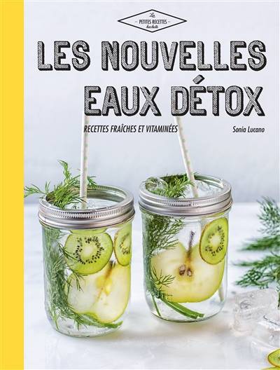 Les nouvelles eaux détox : recettes fraîches et vitaminées | Sonia Lucano, Frederic Lucano