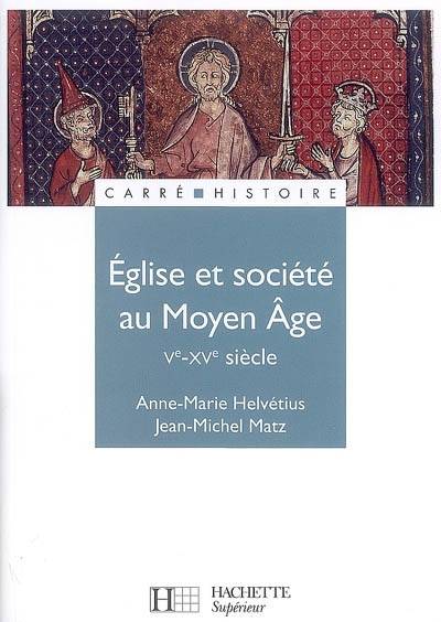 Eglise et société au Moyen Age : Ve-XVe siècle | Anne-Marie Helvétius, Jean-Michel Matz, Michel Balard