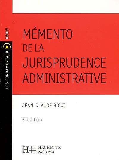 Mémento de la jurisprudence administrative | Jean-Claude Ricci