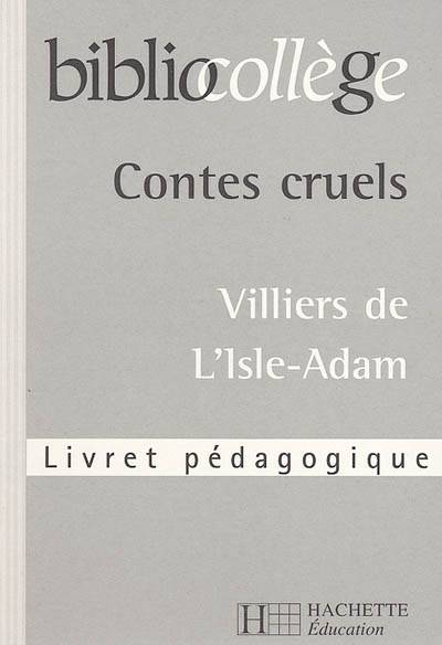 Contes cruels, Villiers de L'Isle-Adam : livret pédagogique | Marie Pean