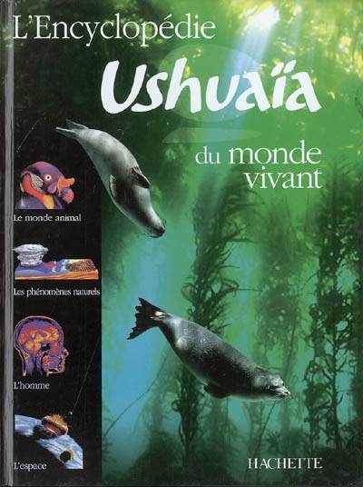 Encyclopédie Ushuaïa du monde vivant : le monde animal, les phénomènes naturels, l'homme, l'espace | Ben Morgan, Frances Dipper, Ariane Bataille, Pascal Aubin, Sabine Rolland