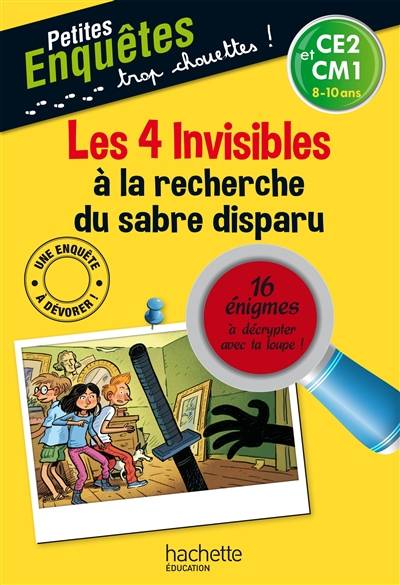 Les 4 invisibles à la recherche du sabre disparu : CE2 et CM1, 8-10 ans : 16 énigmes à décrypter avec ta loupe ! | Henriette Wich, Sylvain Frécon, Sophie Lamotte d'Argy