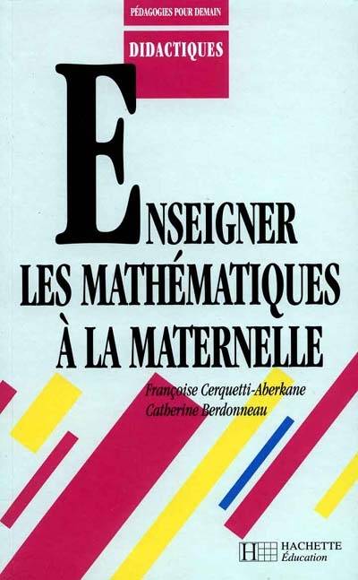 Enseigner les mathématiques à la maternelle | Françoise Cerquetti-Aberkane