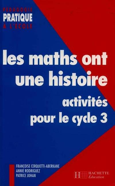 Les maths ont une histoire : activités pour le cycle 3 | Francoise Cerquetti-Aberkane, Annie Rodriguez, Patrice Johan