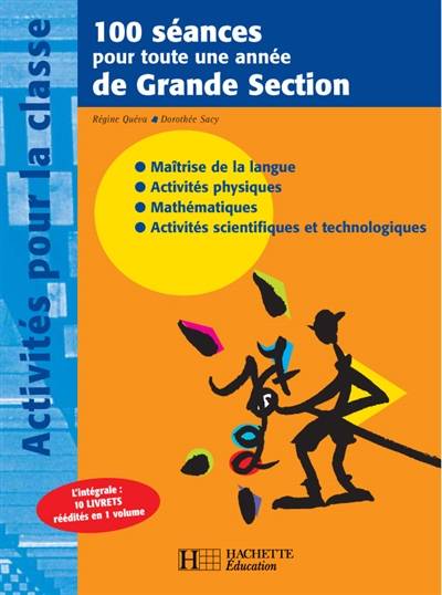 100 séances pour toute une année de grande section : maîtrise de la langue, activités physiques, mathématiques, activités scientifiques et technologiques | Régine Quéva, Dorothée Sacy