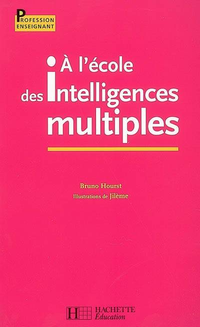 A l'école des intelligences multiples | Bruno Hourst, Jilème