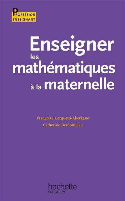 Enseigner les mathématiques à la maternelle | Francoise Cerquetti-Aberkane, Catherine Berdonneau