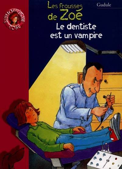 Le dentiste est un vampire : les frousses de Zoé | Gudule, Jean-François Dumont