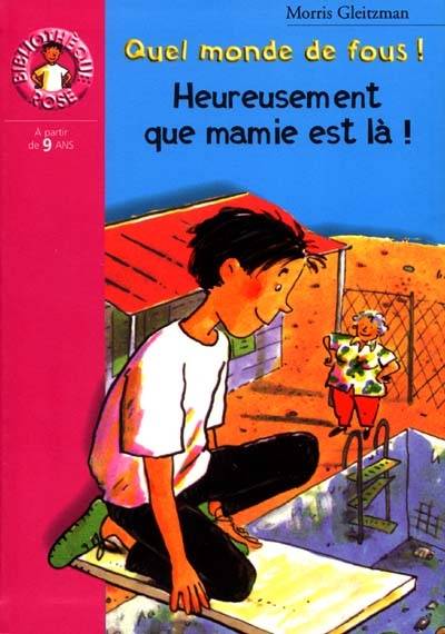 Quel monde de fous !. Heureusement que mamie est là ! | Morris Gleitzman, Claire Le Grand, Shaïne Cassim