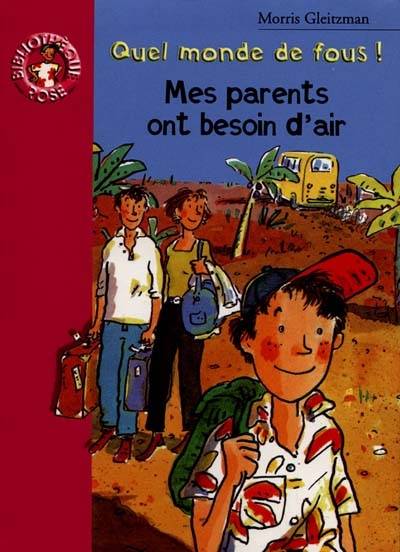 Quel monde de fous !. Mes parents ont besoin d'air | Morris Gleitzman, Claire Le Grand, Shaïne Cassim