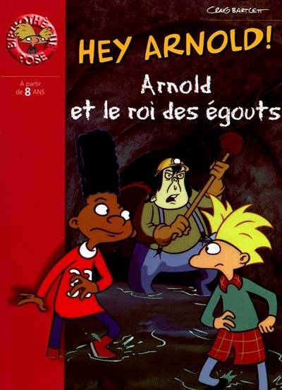 Hé Arnold !. Vol. 2000. Arnold et le roi des égouts | Craig Bartlett, Tim Parsons, Sophie Dalle