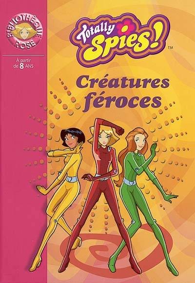 Totally Spies !. Vol. 2003. Créatures féroces | Vanessa Rubio-Barreau, Vincent Chalvon-Demersay, David Michel