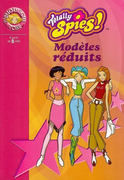 Totally Spies !. Vol. 2004. Modèles réduits | Vanessa Rubio-Barreau, Vincent Chalvon-Demersay, David Michel