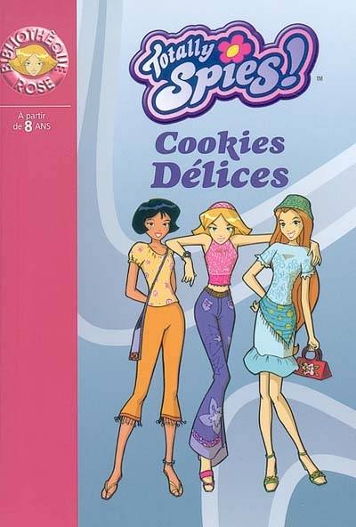 Totally Spies !. Vol. 2004. Cookies délices | Vanessa Rubio-Barreau, Vincent Chalvon-Demersay, David Michel