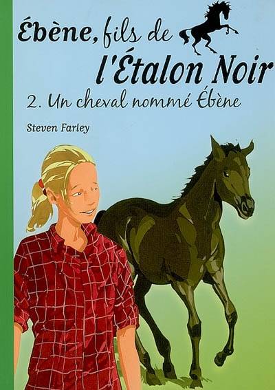 Ebène, fils de l'étalon noir. Vol. 2. Un cheval nommé Ebène | Steven Farley, Jérôme Brasseur, Sophie Dalle