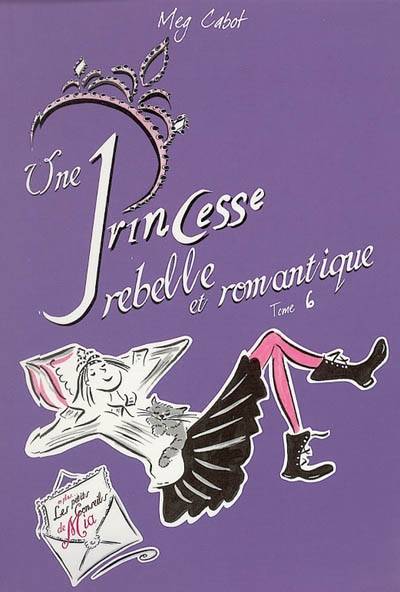 Journal d'une princesse. Vol. 6. Une princesse rebelle et romantique | Meg Cabot, Chesley McLaren, Josette Chicheportiche, Véronique Fleurquin