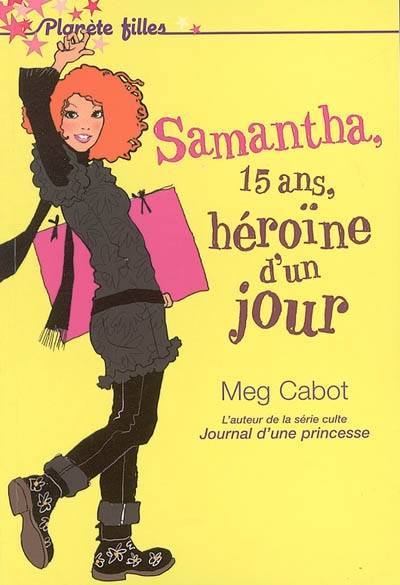 Samantha, 15 ans, héroïne d'un jour | Meg Cabot, Josette Chicheportiche