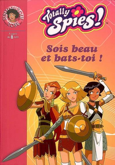 Totally Spies !. Vol. 2006. Sois beau et bats-toi ! | Vanessa Rubio-Barreau, Vincent Chalvon-Demersay, David Michel, Stéphane Berry