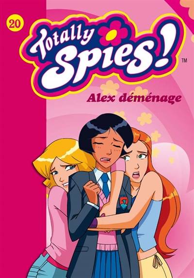 Totally Spies !. Vol. 20. Alex déménage | Vanessa Rubio-Barreau