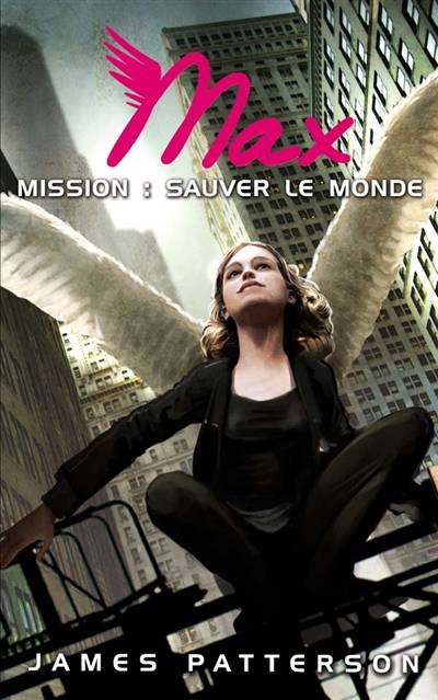 Max. Vol. 3. Mission : sauver le monde | James Patterson, Aude Lemoine