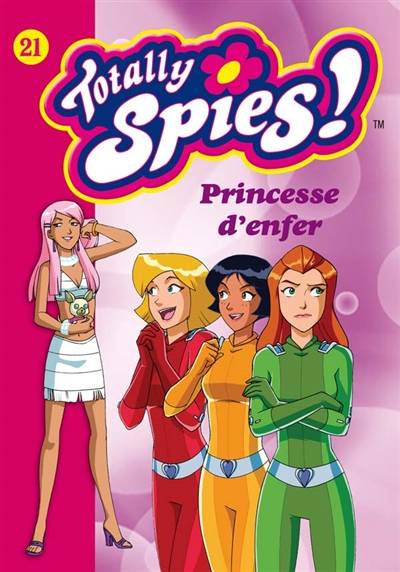 Totally Spies !. Vol. 21. Princesse d'enfer | Vanessa Rubio-Barreau