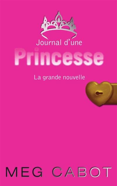 Journal d'une princesse. Vol. 1. La grande nouvelle | Meg Cabot, Josette Chicheportiche