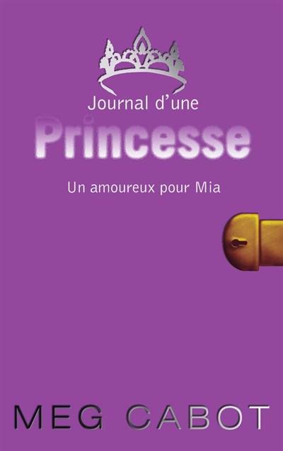 Journal d'une princesse. Vol. 3. Un amoureux pour Mia | Meg Cabot, Josette Chicheportiche