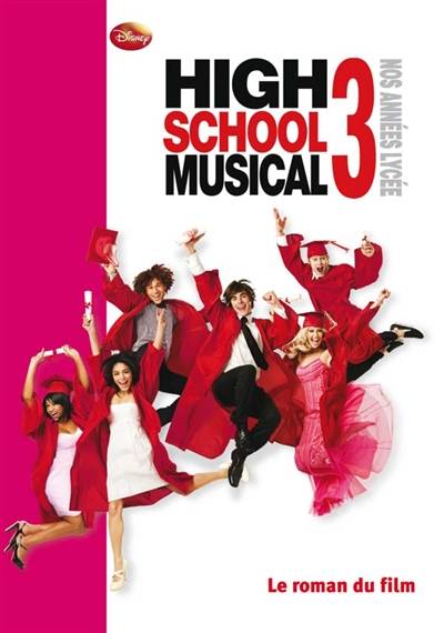 High school musical 3 : nos années lycée : le roman du film | Walt Disney company, N.B. Grace, Peter Barsocchini, Natacha Godeau