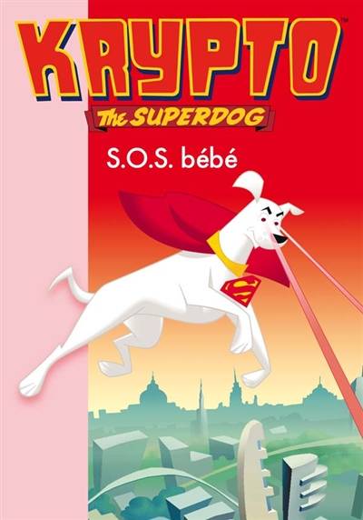 Krypto, the superdog. Vol. 8. SOS bébé ! : basé sur l'épisode : La couche baladeuse | Alan Burnett, Paul Dini