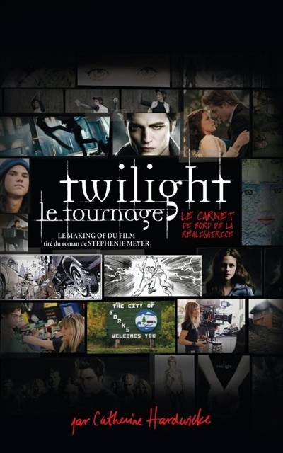 Twilight : carnet de bord de la réalisatrice : l'histoire du film d'après le roman de Stephenie Meyer | Catherine Hardwicke